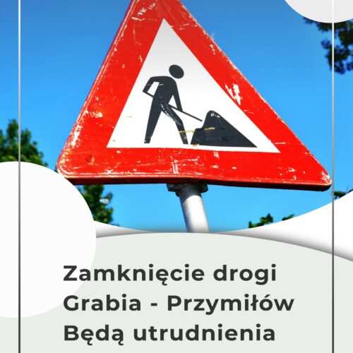 Zamknięcie drogi Grabia – Przymiłów. Uwaga na utrudnienia.